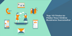 Top 10 Tricks to Make Your Online Business Successful