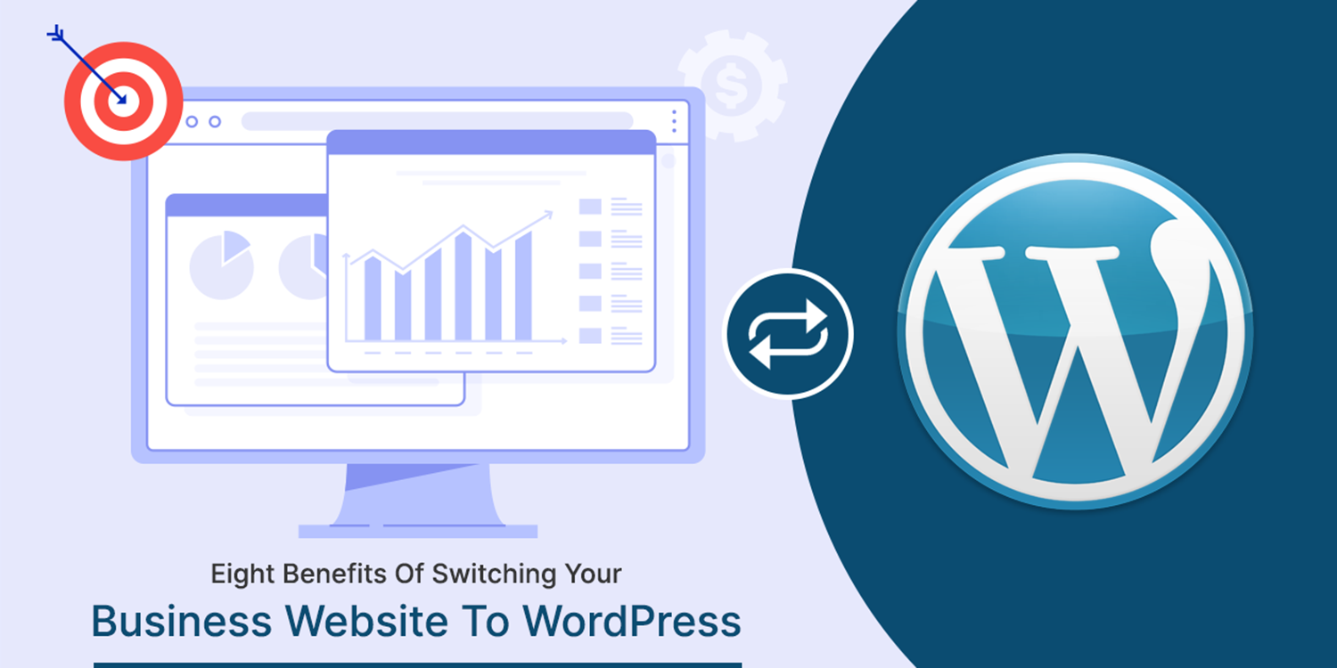Switching Website to WordPress to Grow Your Business - Eight Benefits